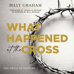 What Happened at the Cross: The Price of Victory Audiobook, by Billy Graham