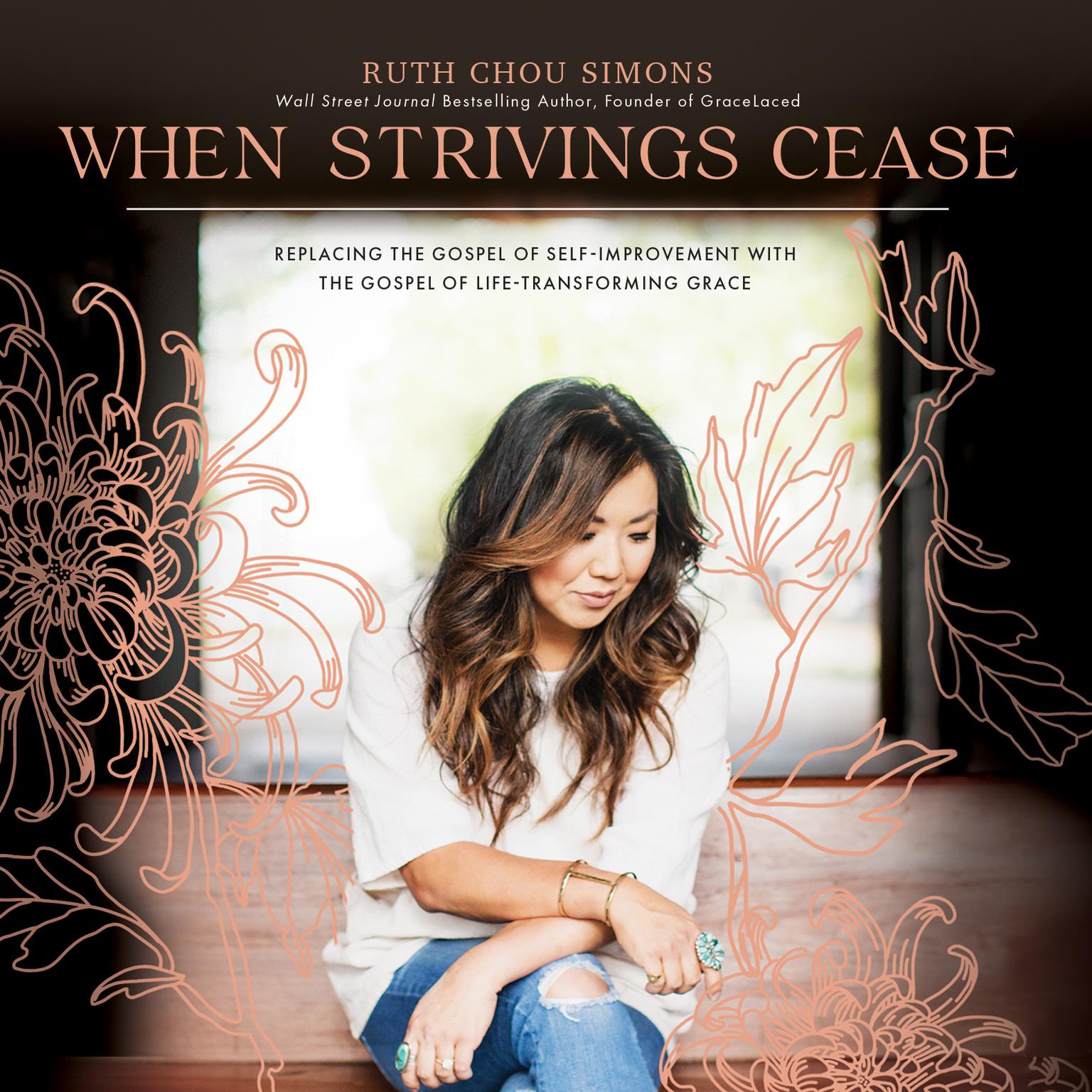 When Strivings Cease: Replacing the Gospel of Self-Improvement with the Gospel of Life-Transforming Grace Audiobook, by Ruth Chou Simons