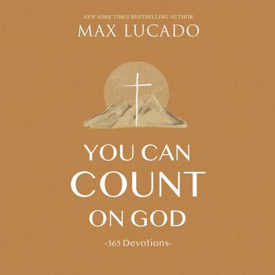 You Can Count on God: 365 Devotions Audiobook, by Max Lucado
