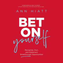 Bet on Yourself: Recognize, Own, and Implement Breakthrough Opportunities Audiobook, by Ann Hiatt