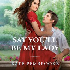 Say You'll Be My Lady Audiobook, by Kate Pembrooke