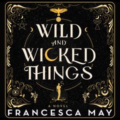 Wild And Wicked Things Audiobook, by Francesca May