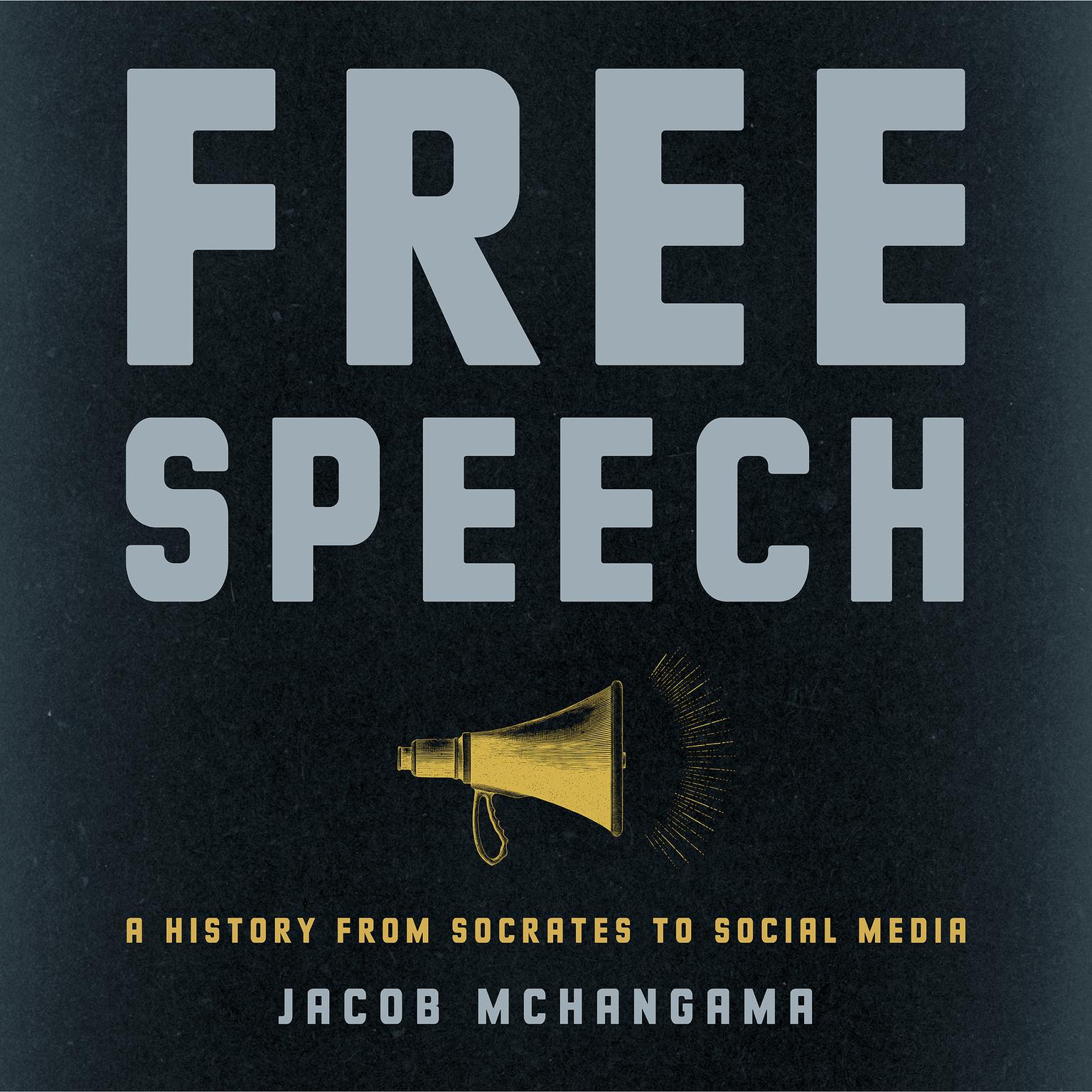 Free Speech: A History from Socrates to Social Media Audiobook, by Jacob Mchangama