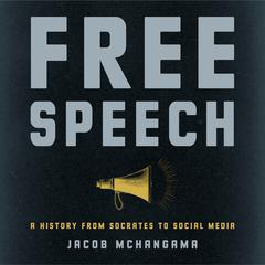 Free Speech: A History from Socrates to Social Media Audiobook, by Jacob Mchangama