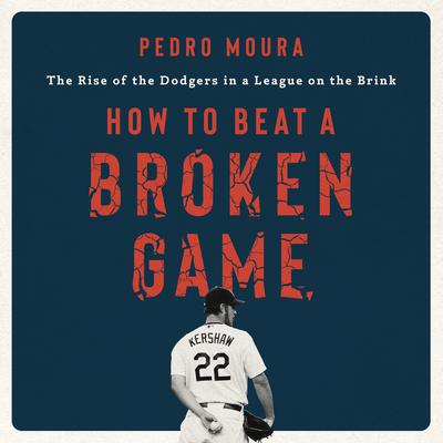 How to Beat a Broken Game: The Rise of the Dodgers in a League on the Brink Audiobook, by Pedro Moura