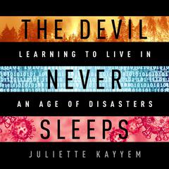The Devil Never Sleeps: Learning to Live in an Age of Disasters Audiobook, by Juliette Kayyem