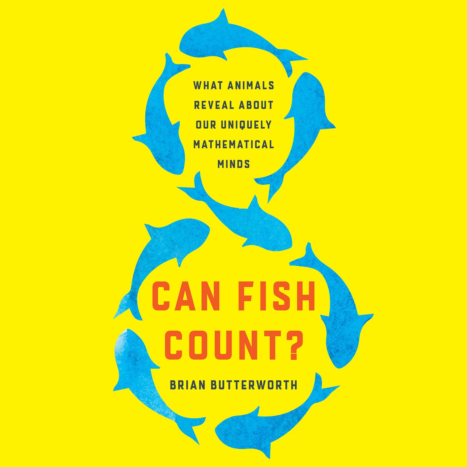 Can Fish Count?: What Animals Reveal About Our Uniquely Mathematical Minds Audiobook, by Brian Butterworth