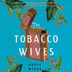 The Tobacco Wives: A Novel Audiobook, by Adele Myers