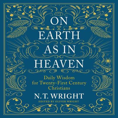 On Earth as in Heaven: Daily Wisdom for Twenty-First Century Christians Audiobook, by N. T. Wright