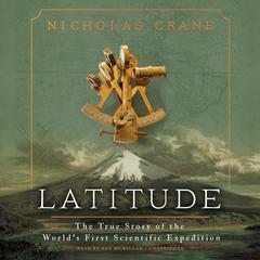 Latitude: The True Story of the World’s First Scientific Expedition Audiobook, by Nicholas Crane