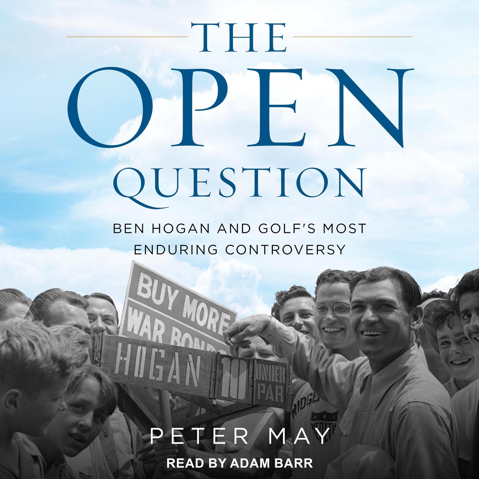 The Open Question: Ben Hogan and Golfs Most Enduring Controversy Audiobook, by Peter May