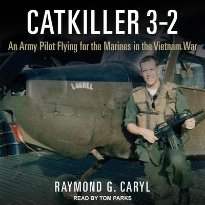Catkiller 3-2: An Army Pilot Flying for the Marines in the Vietnam War Audiobook, by Raymond G. Caryl