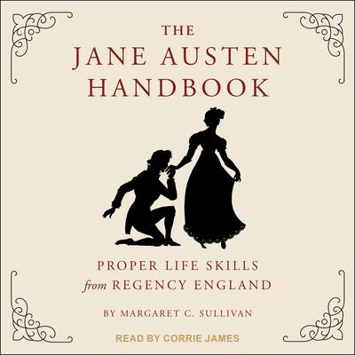 The Jane Austen Handbook: Proper Life Skills from Regency England Audiobook, by Margaret C. Sullivan