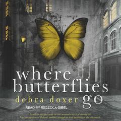 Where Butterflies Go Audiobook, by Debra Doxer