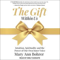The Gift Within Us: Intuition, Spirituality and the Power of Our Own Inner Voice Audiobook, by Mary Ann Bohrer