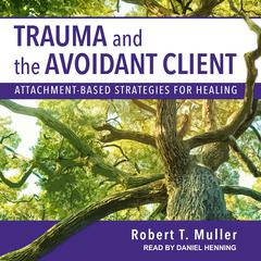 Trauma and the Avoidant Client: Attachment-Based Strategies for Healing Audiobook, by Robert T. Muller