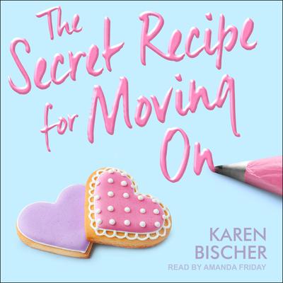 The Secret Recipe for Moving On Audiobook, by Karen Bischer