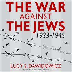 The War Against the Jews: 1933-1945 Audiobook, by Lucy S. Dawidowicz