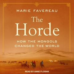 The Horde: How the Mongols Changed the World Audiobook, by 