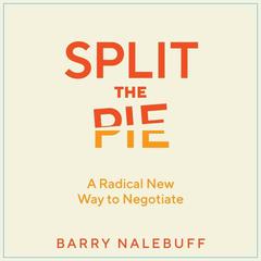Split the Pie: A Radical New Way to Negotiate Audiobook, by Barry Nalebuff