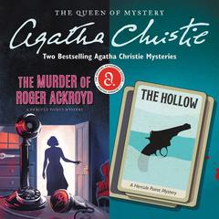 The Murder of Roger Ackroyd & The Hollow: Two Bestselling Agatha Christie Novels in One Great Audiobook Audiobook, by Agatha Christie