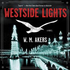 Westside Lights: A Novel Audiobook, by W. M. Akers
