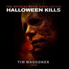 Halloween Kills: The Official Movie Novelization Audiobook, by Tim Waggoner