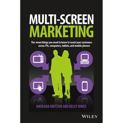 Multiscreen Marketing: The Seven Things You Need to Know to Reach Your Customers across TVs, Computers, Tablets, and Mobile Phones Audiobook, by Kelly Jones