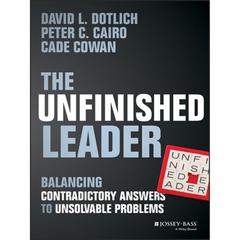 The Unfinished Leader: Balancing Contradictory Answers to Unsolvable Problems  Audiobook, by David L. Dotlich