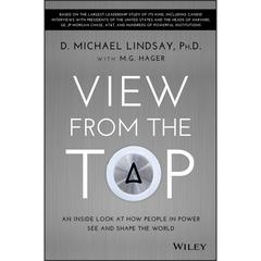 View From the Top: An Inside Look at How People in Power See and Shape the World Audiobook, by D. Michael Lindsay, M. G. Hager