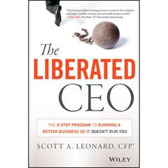 The Liberated CEO: The 9-Step Program to Running a Better Business so it Doesnt Run You Audiobook, by Scott A. Leonard