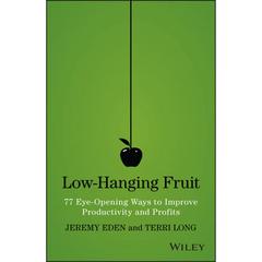 Low-Hanging Fruit: 77 Eye-Opening Ways to Improve Productivity and Profits Audiobook, by Jeremy Eden
