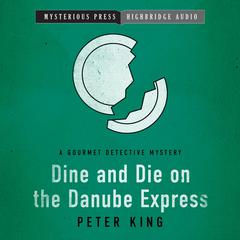 Dine and Die on the Danube Express Audiobook, by Peter King