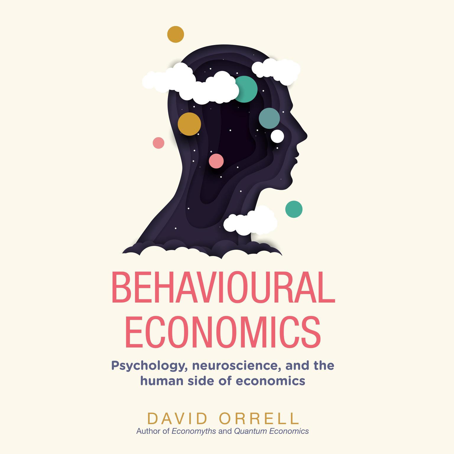Behavioural Economics: Psychology, neuroscience, and the human side of economics Audiobook, by David Orrell