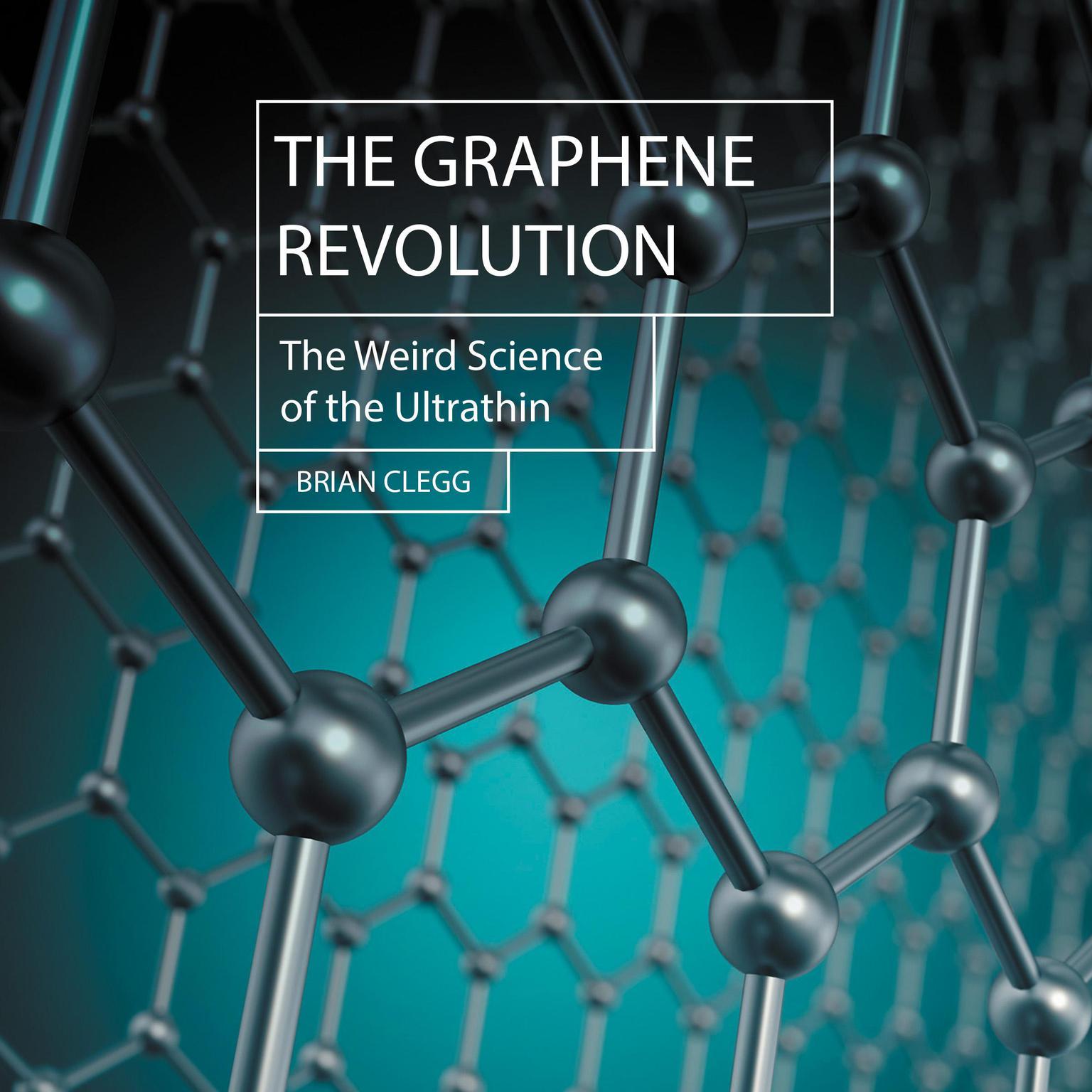The Graphene Revolution: The Weird Science of the Ultra-thin Audiobook, by Brian Clegg