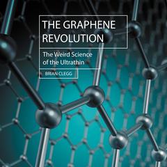 The Graphene Revolution: The Weird Science of the Ultra-thin Audiobook, by 