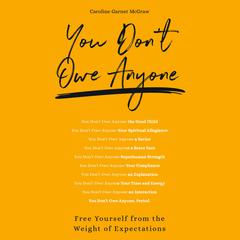 You Dont Owe Anyone: Free Yourself from the Weight of Expectations Audiobook, by Caroline Garnet McGraw