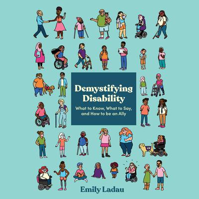 Demystifying Disability: What to Know, What to Say, and How to Be an Ally Audiobook, by Emily Ladau
