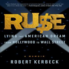 Ruse: Lying the American Dream from Hollywood to Wall Street Audiobook, by Robert Kerbeck