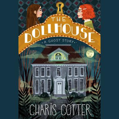 The Dollhouse: A Ghost Story: A Ghost Story Audiobook, by Charis Cotter