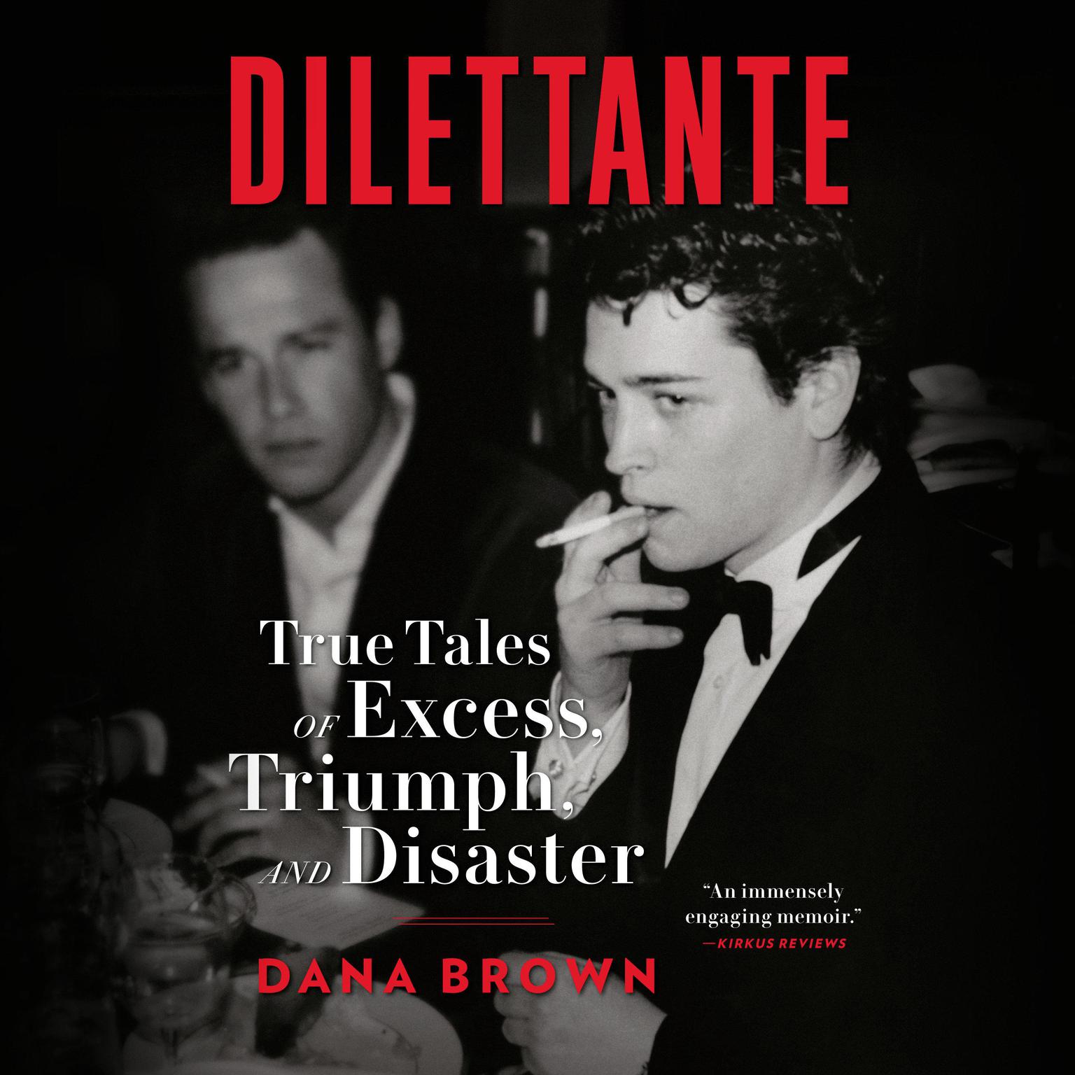Dilettante: True Tales of Excess, Triumph, and Disaster Audiobook, by Dana Brown
