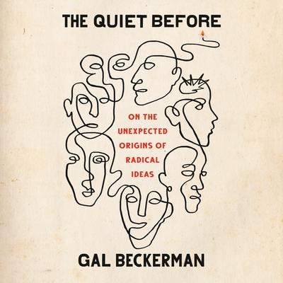 The Quiet Before: On the Unexpected Origins of Radical Ideas Audiobook, by Gal Beckerman