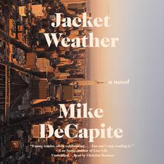 Jacket Weather: A Novel Audiobook, by Mike DeCapite