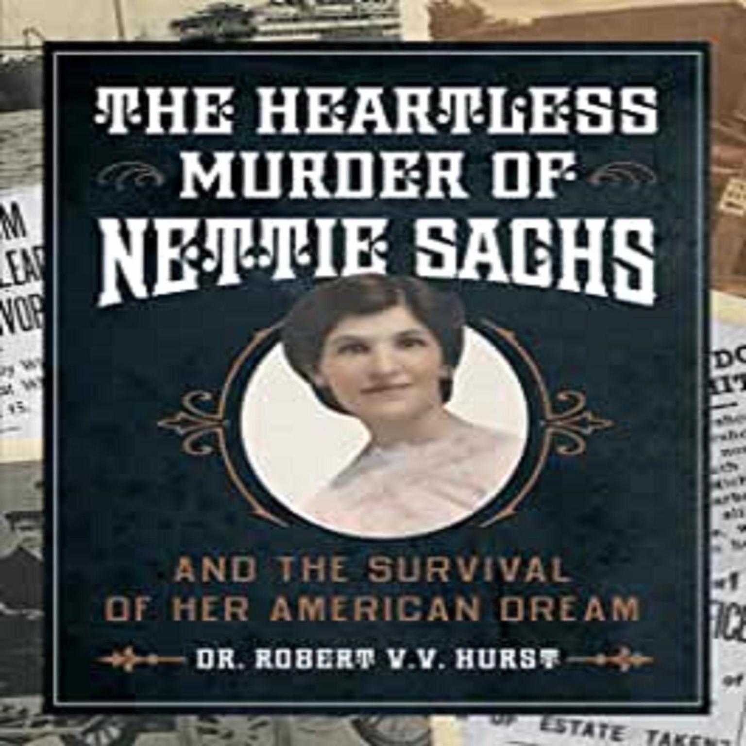 The Heartless Murder of Nettie Sachs: And The Survival Of Her American Dream Audiobook, by Robert V. V. Hurst