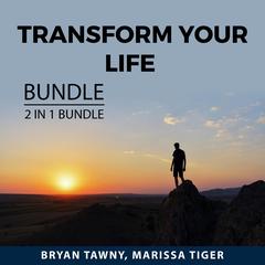 Transform Your Life Bundle, 2 IN 1 Bundle: Courage to Change and Change Your Life Audiobook, by Bryan Tawny