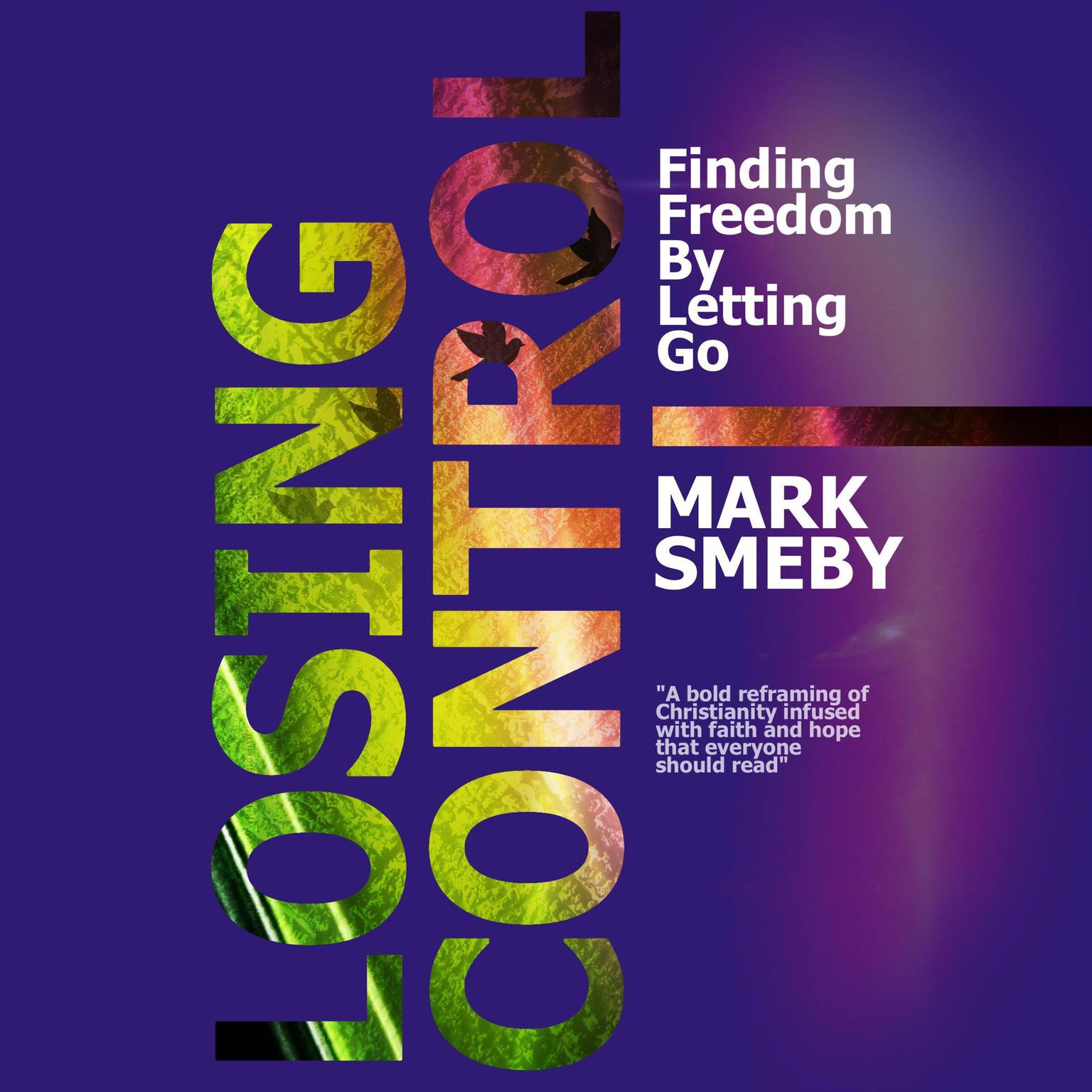 Losing Control: Finding Freedom By Letting Go Audiobook, by Mark Smeby