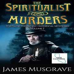The Spiritualist Murders: Portia of the Pacific Historical Myteries, Volume 2 Audiobook, by James Musgrave