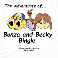 The Adventures of Bonza and Becky Bingle Audiobook, by Denis English