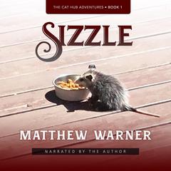 Sizzle: The Cat Hub Adventures, Book 1 Audiobook, by Matthew Warner