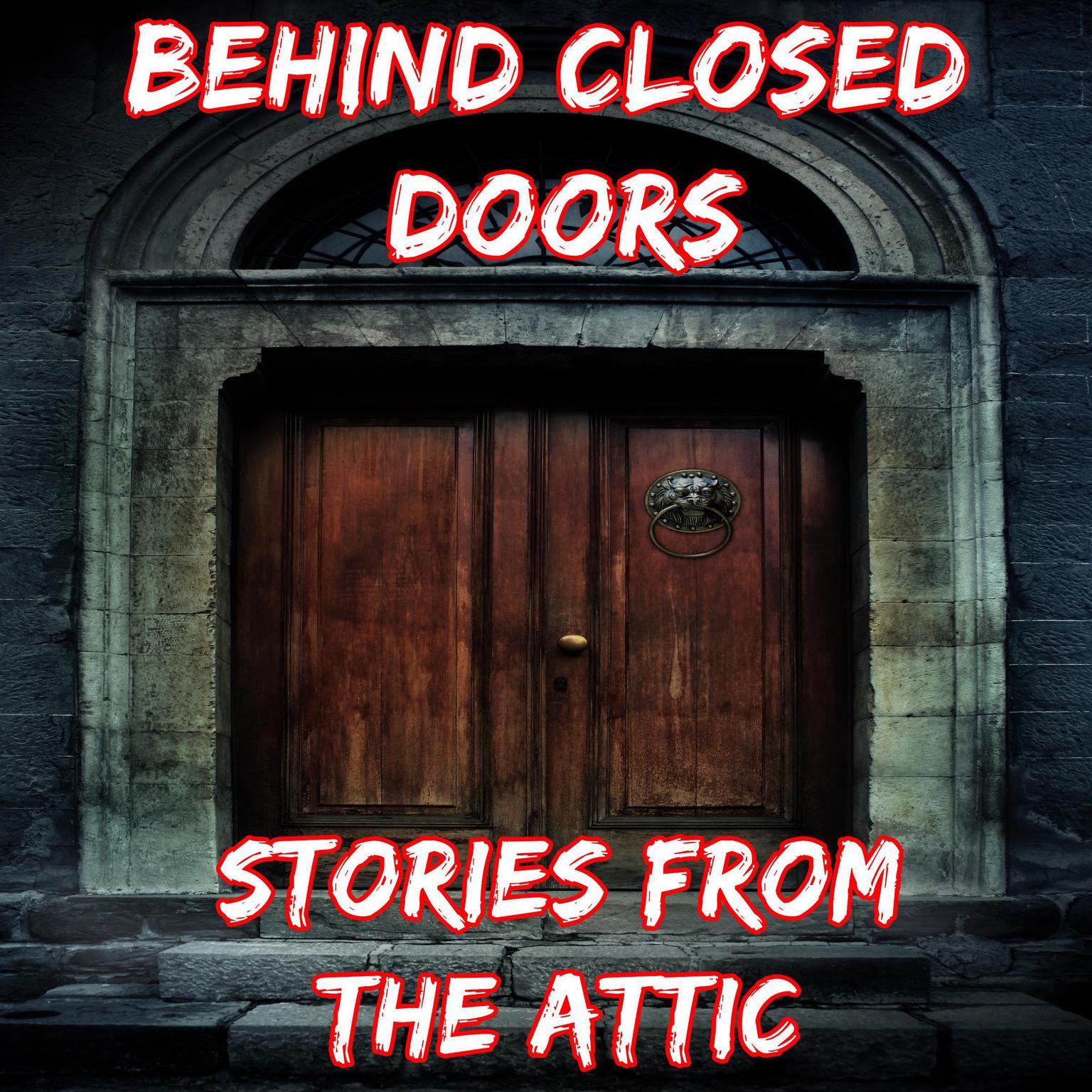 Behind Closed Doors: A Short Horror Story Audiobook, by Stories From The Attic